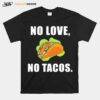 No Love No Tacos T-Shirt