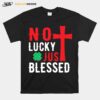 No Lucky Just Blessed T-Shirt