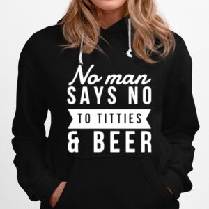 No Man Say No To Titties And Beer Hoodie