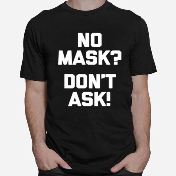 No Mask Dont Ask T-Shirt