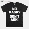 No Mask Dont Ask T-Shirt