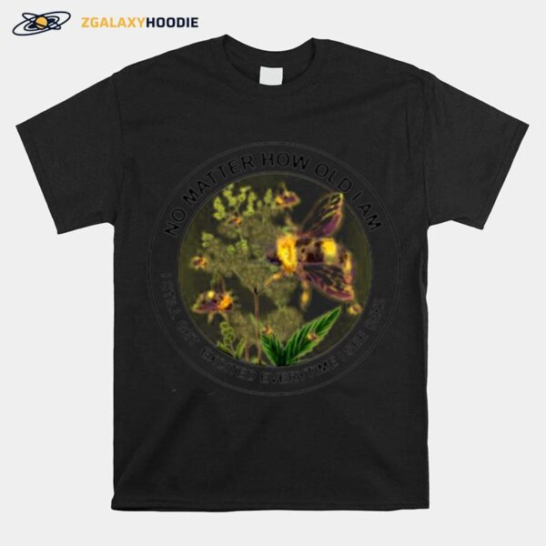No Matter How I Am T Still Get Excited Everytime I See Bees T-Shirt