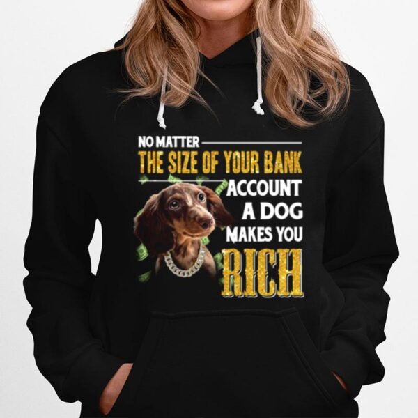 No Matter The Size Of Your Bank Account A Dog Makes You Rick Hoodie