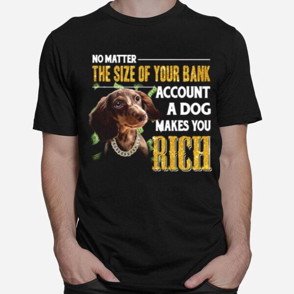 No Matter The Size Of Your Bank Account A Dog Makes You Rick T-Shirt