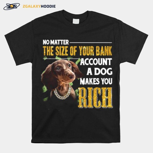 No Matter The Size Of Your Bank Account A Dog Makes You Rick T-Shirt