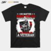 No Matter What You Do You Will Never Be As Badass As A Veteran American Flag T-Shirt