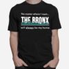 No Matter Where I Roam %E2%80%93 The Bronx Will Always Be My Home T-Shirt