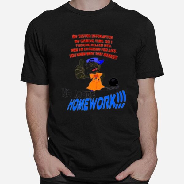 No More Homework T-Shirt