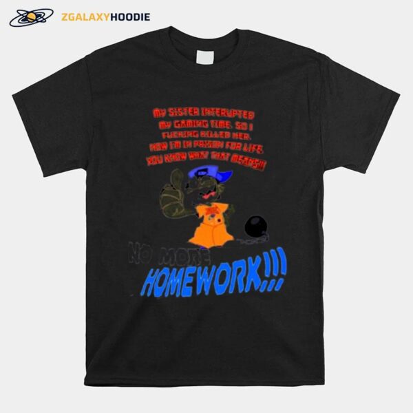 No More Homework T-Shirt