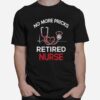 No More Pricks Retired Nurse T-Shirt