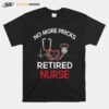 No More Pricks Retired Nurse T-Shirt