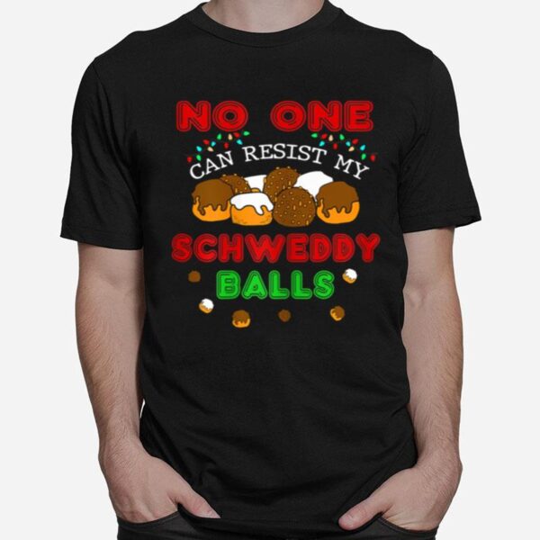 No One Can Resist My Schweddy Ball Candy T-Shirt