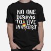 No One Deserves To Live In A Closet T-Shirt