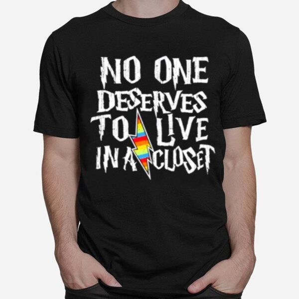 No One Deserves To Live In A Closet T-Shirt