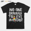 No One Deserves To Live In A Closet T-Shirt