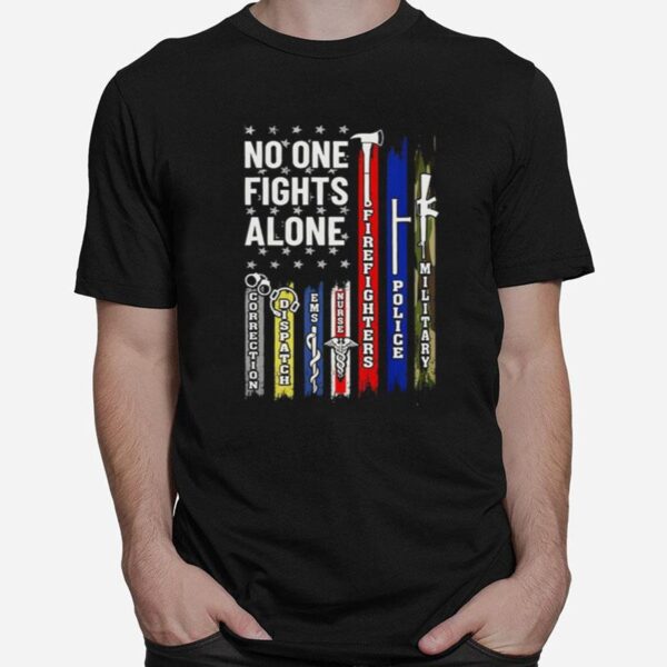 No One Fights Alone Corrections Dispatch Ems Nurse Firefighter Police Military T-Shirt