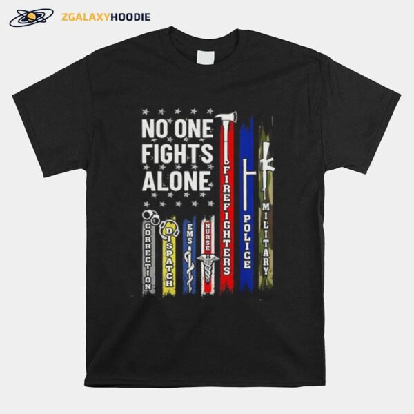 No One Fights Alone Corrections Dispatch Ems Nurse Firefighter Police Military T-Shirt