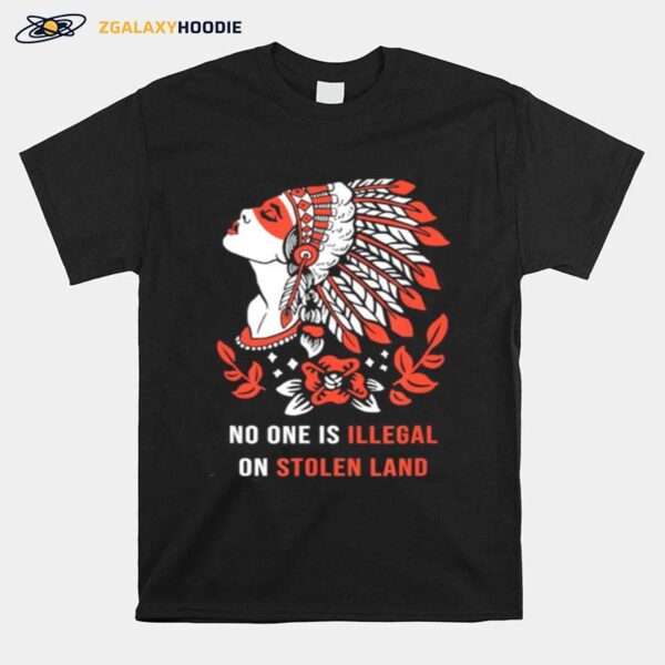 No One Is Illegal On Stolen Land. Against Discrimination T-Shirt