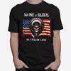 No One Is Illegal On Stolen Land American Flag T-Shirt