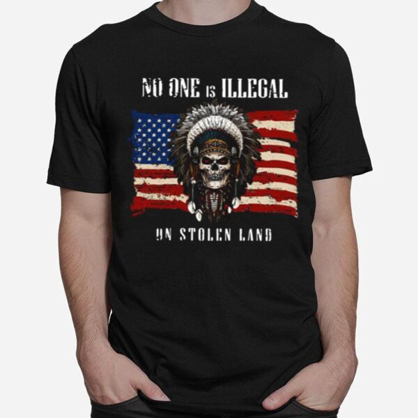 No One Is Illegal On Stolen Land American Flag T-Shirt