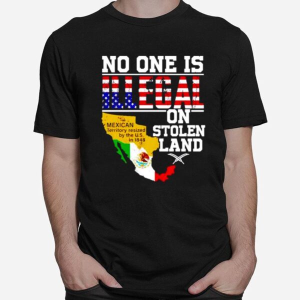 No One Is Illegal On Stolen Land Mexican Territory T-Shirt