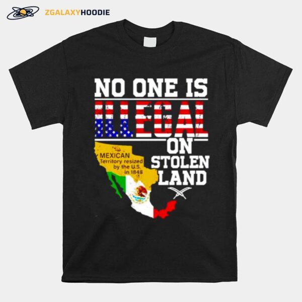 No One Is Illegal On Stolen Land Mexican Territory T-Shirt