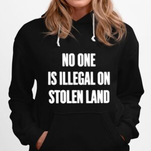 No One Is Illegal On Stolen Land Hoodie