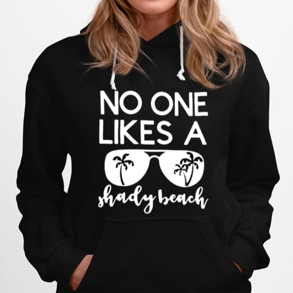 No One Likes A Shady Beach Vacation Bitch Sunglasses Hoodie