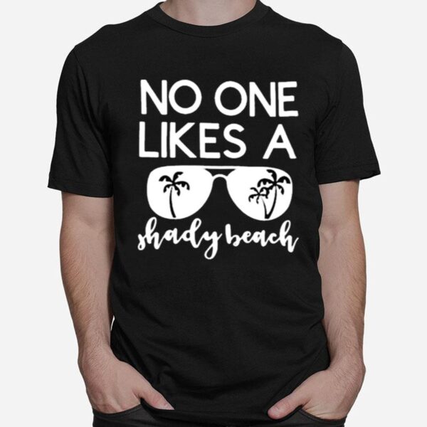 No One Likes A Shady Beach Vacation Bitch Sunglasses T-Shirt