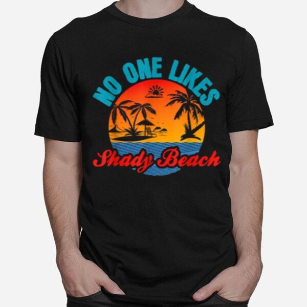 No One Likes Shady Beach Sunset T-Shirt