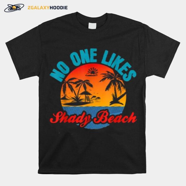 No One Likes Shady Beach Sunset T-Shirt