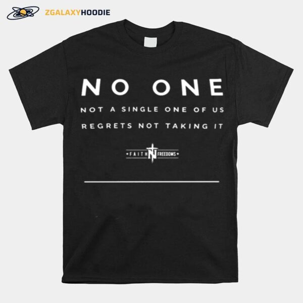 No One Not A Single One Of Us Regrets Not Taking It Faithandfreedom T-Shirt