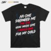 No One Prepared Me For Just How Much Love I Would Have For My Child T-Shirt