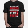 No Phones No Boss Just A Different Kind Of Pressure At 130 Feet T-Shirt