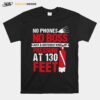 No Phones No Boss Just A Different Kind Of Pressure At 130 Feet T-Shirt