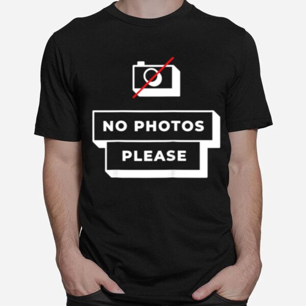 No Photos Please Influencer Celebrity Quote Humor T-Shirt