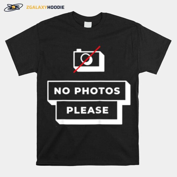 No Photos Please Influencer Celebrity Quote Humor T-Shirt