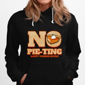No Pie Ting Happy Pumpkin Pie Happy Thanks Giving Thanksgiving Hoodie