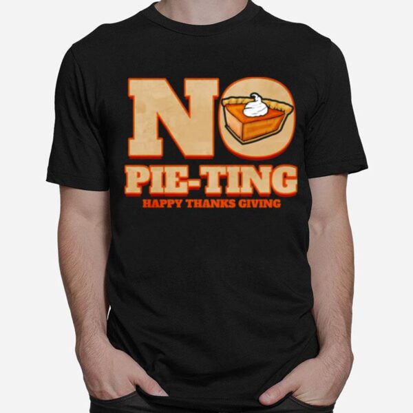 No Pie Ting Happy Pumpkin Pie Happy Thanks Giving Thanksgiving T-Shirt