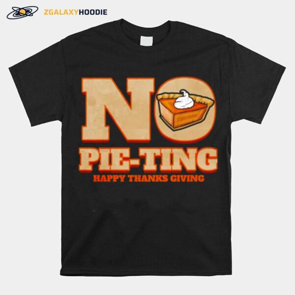 No Pie Ting Happy Pumpkin Pie Happy Thanks Giving Thanksgiving T-Shirt