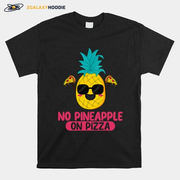 No Pineapple On Pizza T-Shirt