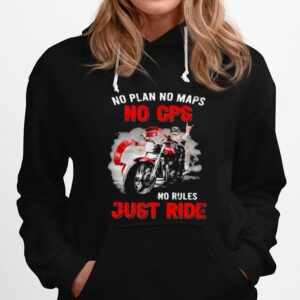 No Plan No Maps No Cps No Rules Just Ride Motorcycles Hoodie