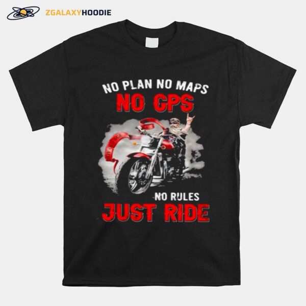 No Plan No Maps No Cps No Rules Just Ride Motorcycles T-Shirt