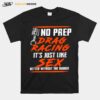 No Prep Drag Racing Its Just Like Sex Better Without The Rubber T-Shirt