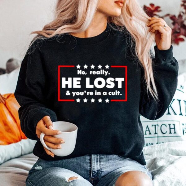 No Really He Lost And Youre In A Cult Unisex Sweater