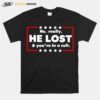 No Really He Lost And Youre In A Cult Unisex T-Shirt