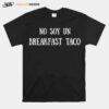 No Soy Un Breakfast Taco T-Shirt