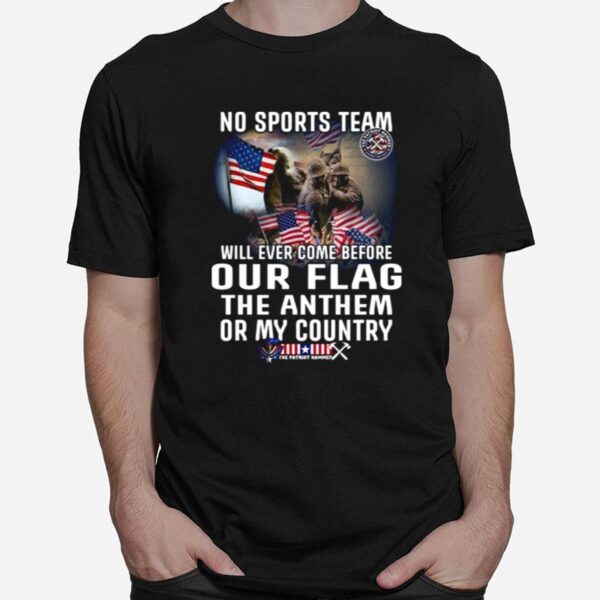 No Sports Team Will Ever Come Before Our Flag The Anthem Or My Country T-Shirt