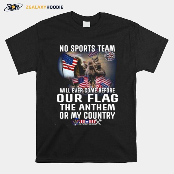 No Sports Team Will Ever Come Before Our Flag The Anthem Or My Country T-Shirt