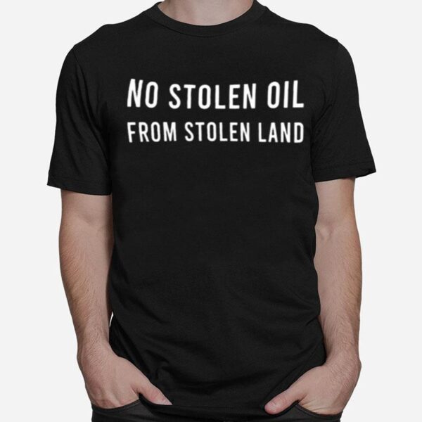 No Stealing Oil From Stolen Land T-Shirt